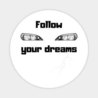 Follow your dreams Magnet